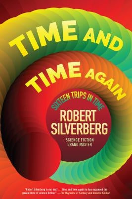 Time and Time Again: Sixteen Trips in Time by Silverberg, Robert