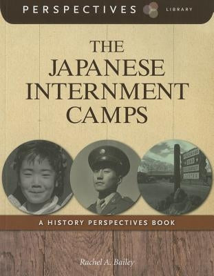 The Japanese Internment Camps by Bailey, Rachel A.
