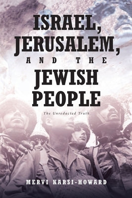 Israel, Jerusalem, and The Jewish People: The Unredacted Truth by Karsi-Howard, Mervi