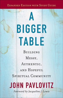 A Bigger Table, expanded ed. by Pavlovitz, John