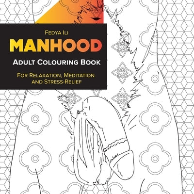 Manhood Adult Coloring Book: for Relaxation, Meditation and Stress-Relief by Ili, Fedya