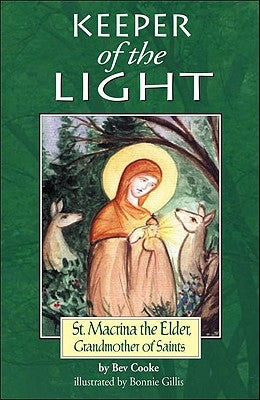 Keeper of the Light: Saint Macrinathe Elder, Grandmother of Saints by Cooke, Bev