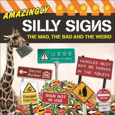 Amazingly Silly Signs: The Mad, the Bad and the Weird by Glynne-Jones, Tim