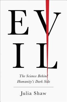 Evil: The Science Behind Humanity's Dark Side by Shaw, Julia