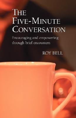The Five-Minute Conversation by Bell, Roy