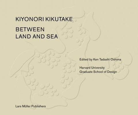 Between Land and Sea Works of Kiyonori Kikutake by Oshima, Ken