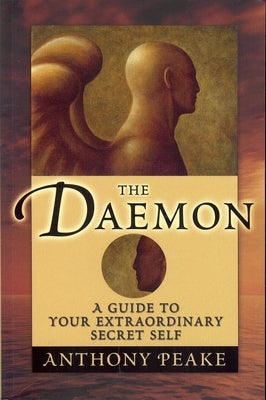The Daemon: A Guide to Your Extraordinary Secret Self by Peake, Anthony