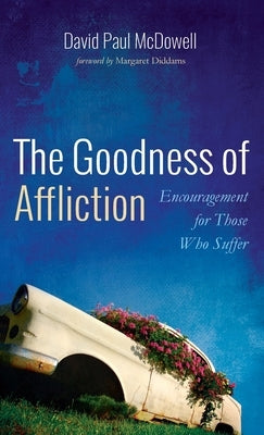 The Goodness of Affliction by McDowell, David Paul