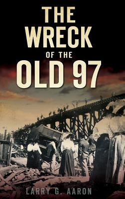 The Wreck of the Old 97 by Aaron, Larry G.