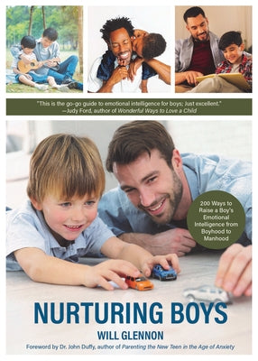Nurturing Boys: 200 Ways to Raise a Boy's Emotional Intelligence from Boyhood to Manhood (Communication, Emotions & Feelings) by Glennon, Will