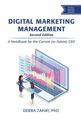 Digital Marketing Management, Second Edition: A Handbook for the Current (or Future) CEO by Zahay, Debra