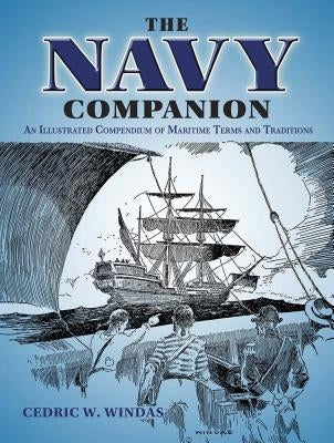 The Navy Companion: An Illustrated Compendium of Maritime Terms and Traditions by Windas, Cedric W.
