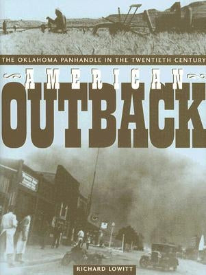 American Outback: The Oklahoma Panhandle in the Twentieth Century by Lowitt, Richard