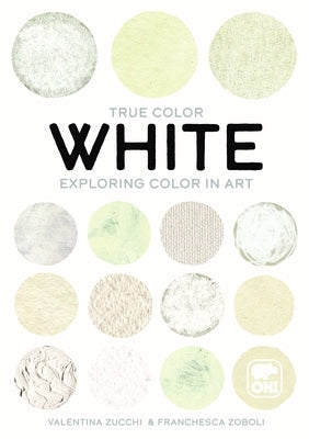 White: Exploring Color in Art by Zucchi, Valentina
