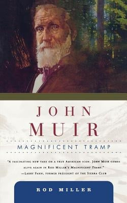 John Muir: Magnificent Tramp by Miller, Rod