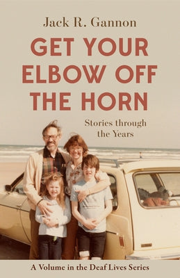 Get Your Elbow Off the Horn, Volume 10: Stories Through the Years by Gannon, Jack R.