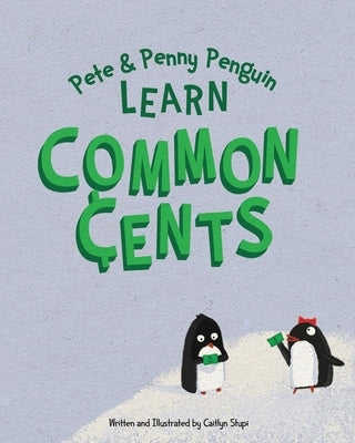 Pete and Penny Penguin Learn Common Cents by Stupi, Caitlyn