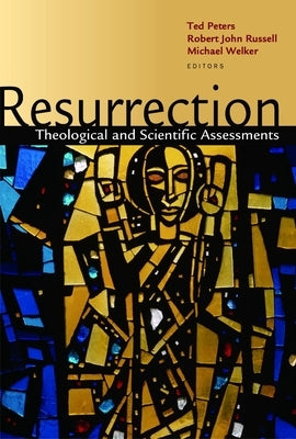 Resurrection: Theological and Scientific Assessments by Peters, Ted