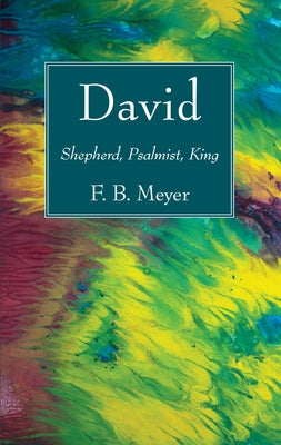 David: Shepherd, Psalmist, King by Meyer, F. B.