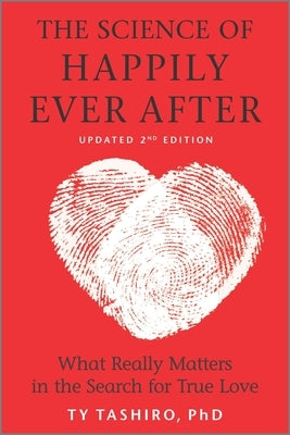 The Science of Happily Ever After: What Really Matters in the Search for True Love by Tashiro, Ty
