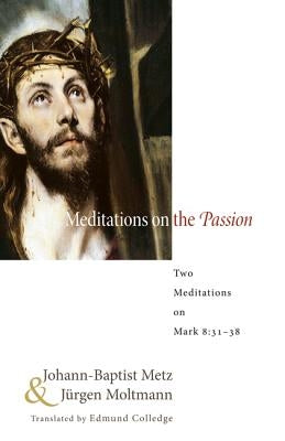 Meditations on the Passion by Metz, Johann-Baptist