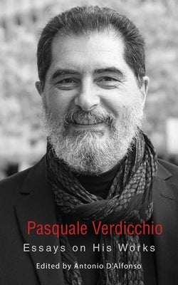 Pasquale Verdicchio: Essays on His Works by D'Alfonso, Antonio