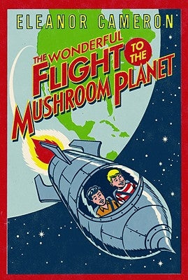The Wonderful Flight to the Mushroom Planet by Cameron, Eleanor