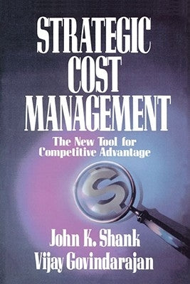 Strategic Cost Management: The New Tool for Competitive Advantage by Govindarajan, Shank