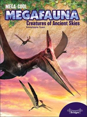 Mega Creatures of Ancient Skies by Suen, Anastasia