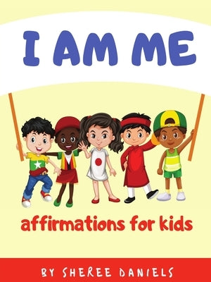 I Am Me: Affirmations for Kids by Daniels, Sheree