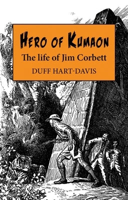 Hero of Kumaon: The Life of Jim Corbett by Hart-Davis, Duff