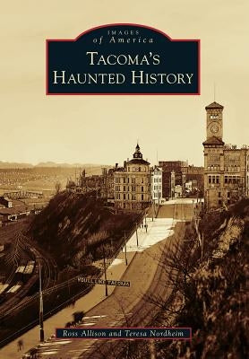 Tacoma's Haunted History by Allison, Ross