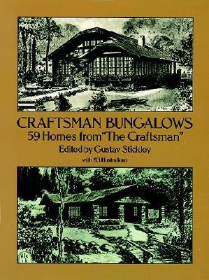 Craftsman Bungalows: 59 Homes from "the Craftsman" by Stickley, Gustav