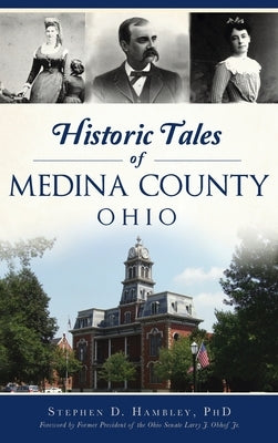 Historic Tales of Medina County, Ohio by Hambley, Stephen D.