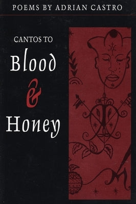 Cantos to Blood & Honey by Castro, Adrian
