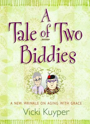 A Tale of Two Biddies: A New Wrinkle on Aging with Grace by Kuyper, Vicki