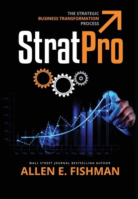 StratPro(TM): The Strategic Business Transformation Process by Fishman, Allen E.