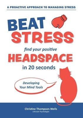 How To Beat Stress - Find Your Positive Head Space: Find Your Positive Head Space In 20 Seconds by Thompson-Wells, Christine