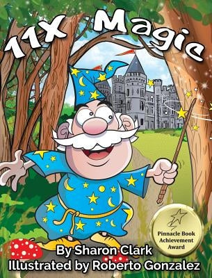 11X Magic: A Children's Picture Book That Makes Math Fun, With a Cartoon Rhymimg Format to Help Kids See How Magical 11X Math Can by Clark, Sharon