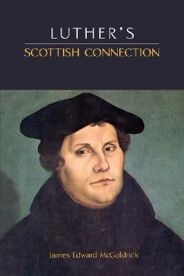 Luther's Scottish Connection by McGoldrick, James Edward