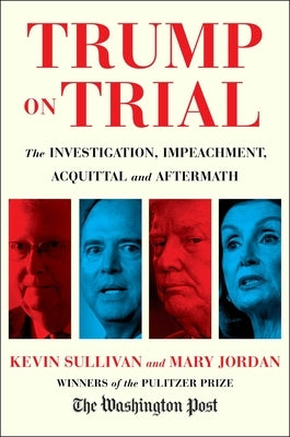 Trump on Trial: The Investigation, Impeachment, Acquittal and Aftermath by Sullivan, Kevin