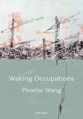 Waking Occupations: Poems by Wang, Phoebe