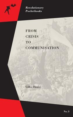 From Crisis to Communisation by Dauve, Gilles