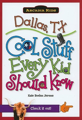Dallas, TX: Cool Stuff Every Kid Should Know by Jerome, Kate Boehm