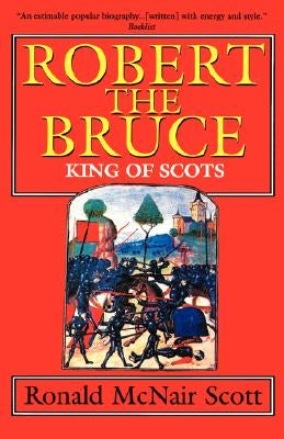 Robert the Bruce: King of Scots by Scott, G. C.
