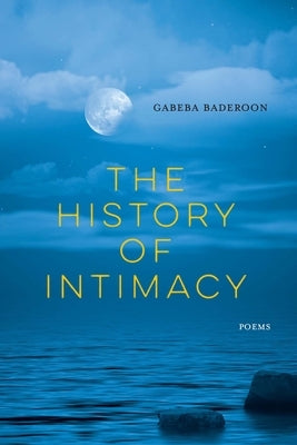 The History of Intimacy: Poems by Baderoon, Gabeba