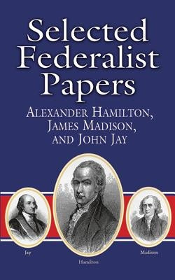 Selected Federalist Papers by Hamilton, Alexander