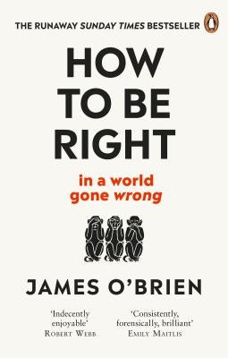 How to Be Right: ... in a World Gone Wrong by O'Brien, James