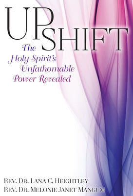 Upshift: The Holy Spirit's Unfathomable Power Revealed by Heightley, Lana