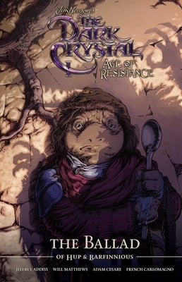 Jim Henson's the Dark Crystal Age of Resistance the Ballad of Hup & Barfinnious by Matthews, Will